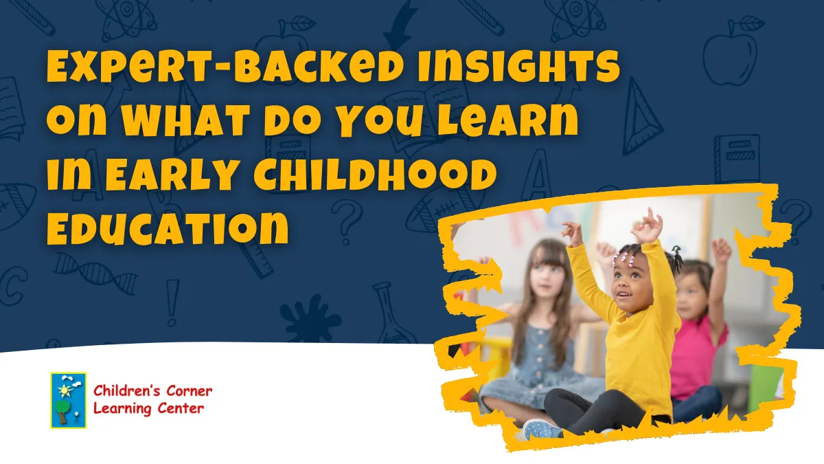 Expert-Backed Insights on What do You Learn in Early Childhood Education