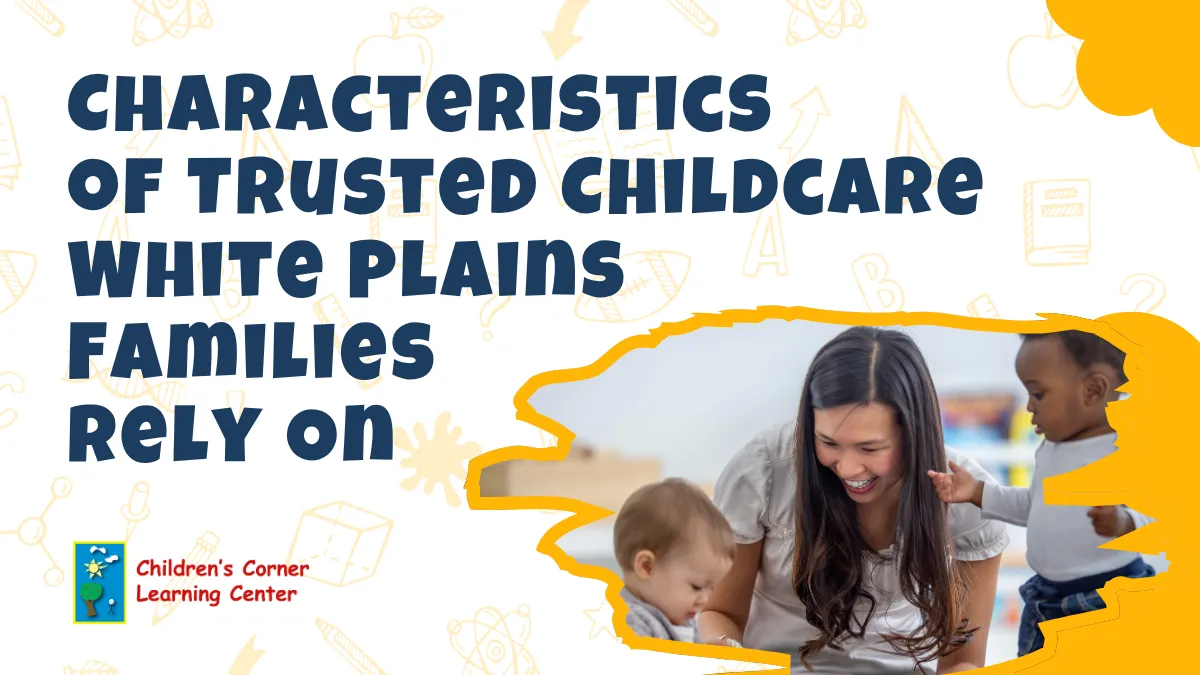 Characteristics of trusted childcare white plains families rely 0n