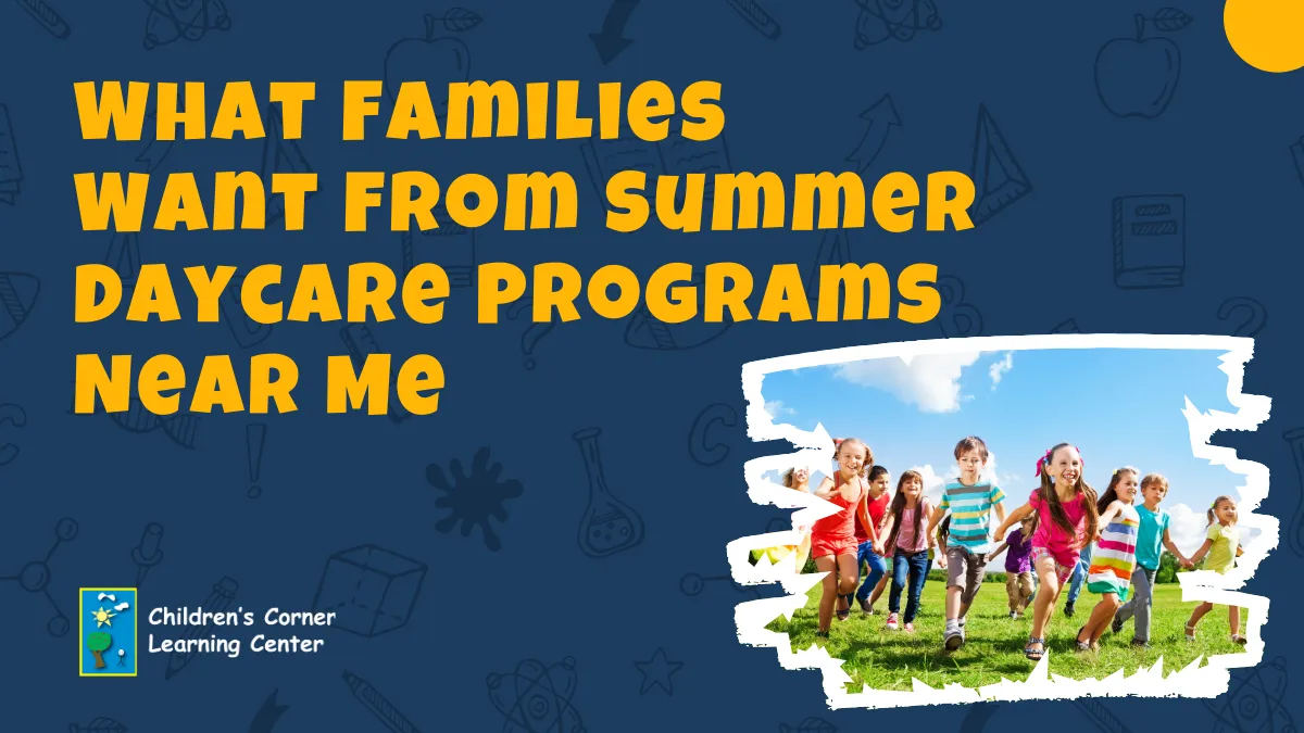 What Families Want From Summer Daycare Programs Near Me
