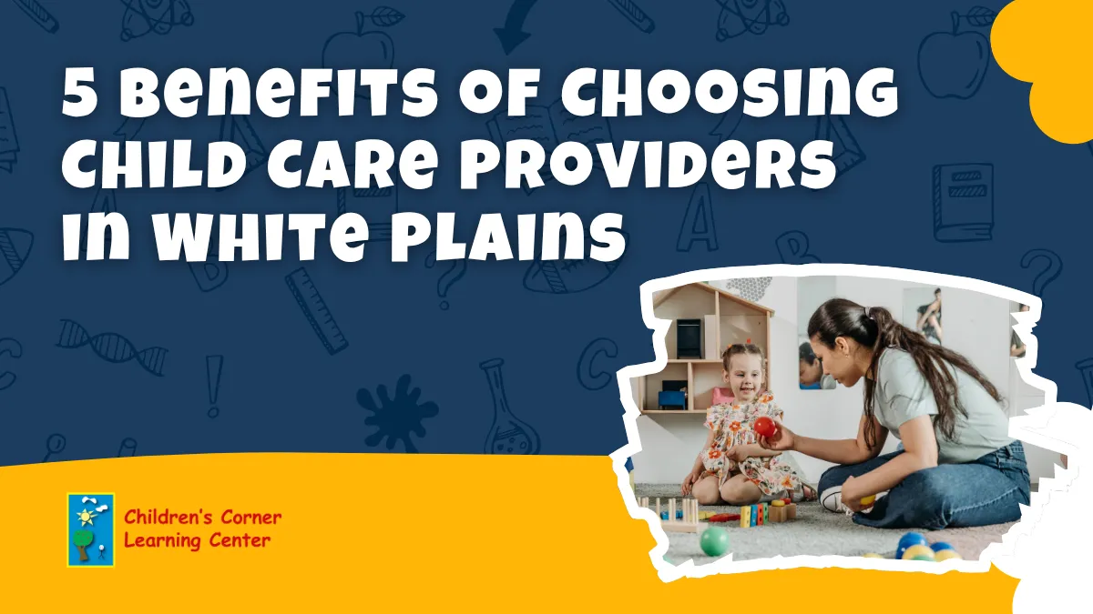 5 Benefits of choosing childcare providers in white plains