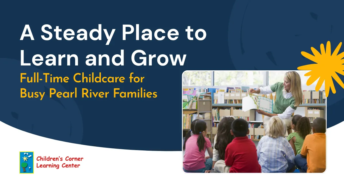 A steady place to learn and Grow full time childcare for busy pearl river families